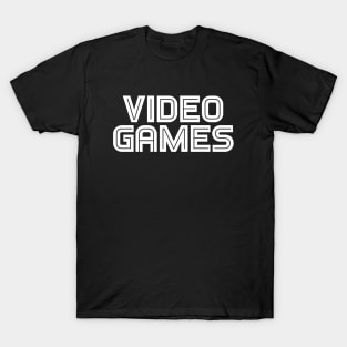 VIDEO GAMES (white font) #1 T-Shirt